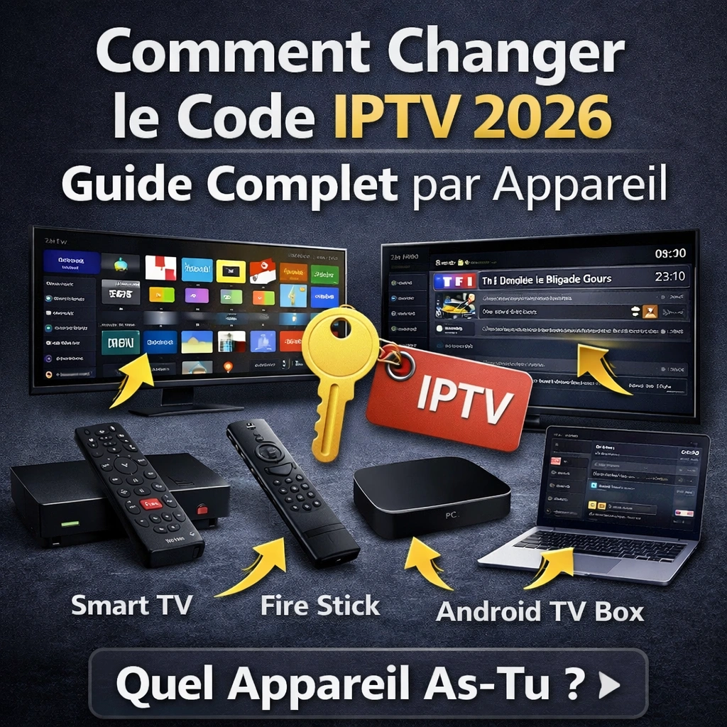 Comment changer le code IPTV 2026 : Guide Complet par Appareil