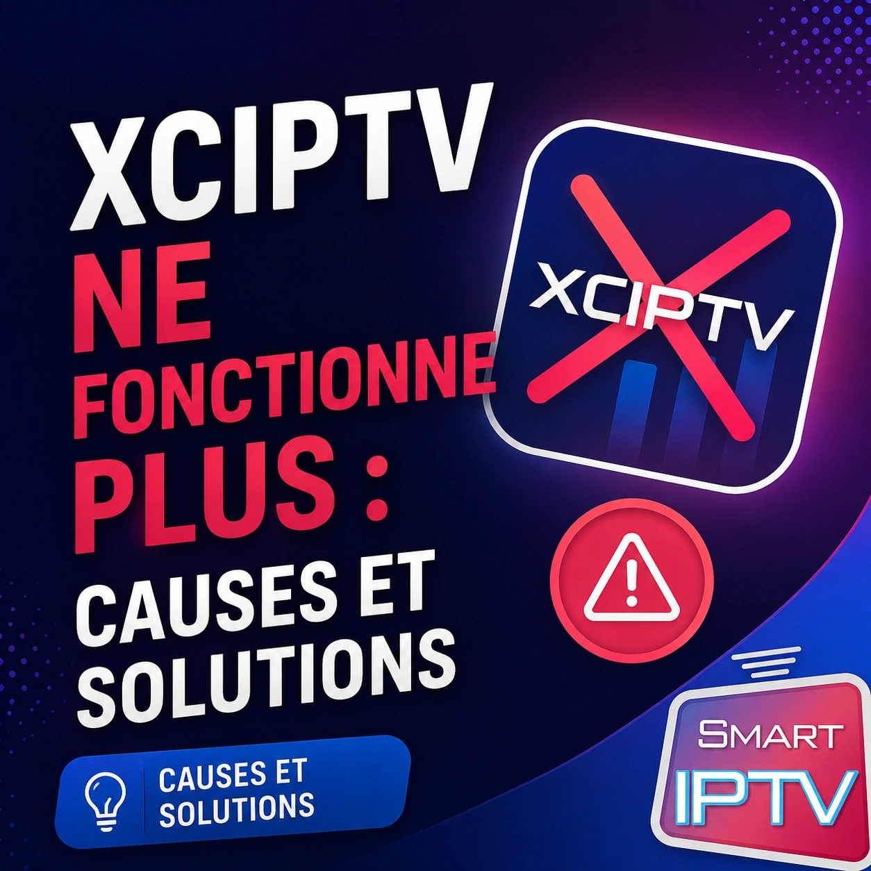 XCIPTV Ne Fonctionne Plus : Causes et Solutions 2026